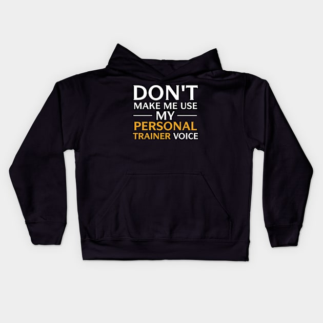 Don't Make Me Use My Trainer Voice T-Shirt Kids Hoodie by foxredb